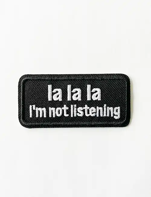 LA la la im not listening Patch